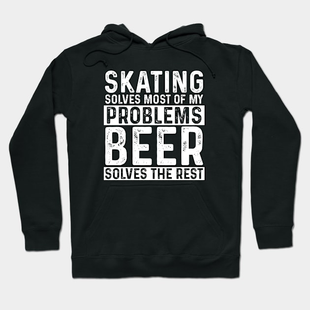 Skating - Skating Solves Most Of My Problems Beer Solves The Rest Hoodie by Kudostees